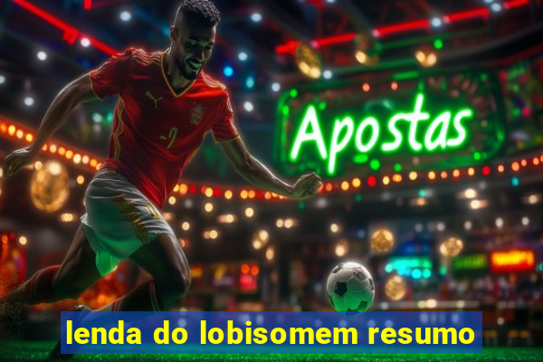 lenda do lobisomem resumo